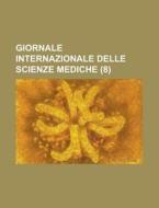 Giornale Internazionale Delle Scienze Mediche (8) di Libri Gruppo edito da General Books Llc