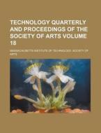 Technology Quarterly and Proceedings of the Society of Arts Volume 18 di Massachusetts Institute of Arts edito da Rarebooksclub.com