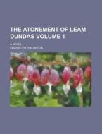 The Atonement of Leam Dundas; A Novel Volume 1 di Elizabeth Lynn Linton edito da Rarebooksclub.com