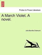 A March Violet. A novel. Vol. II. di Julia Bosville Chetwynd edito da British Library, Historical Print Editions