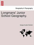 Longmans' Junior School Geography. di George Goudie Chisholm edito da British Library, Historical Print Editions