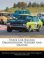 Stock Car Racing: Organization, History and Drivers di Kourtney Johnson edito da WEBSTER S DIGITAL SERV S