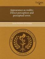 Appearance as Reality: Direct Perception and Perceptual Error. di James Richard III Genone edito da Proquest, Umi Dissertation Publishing