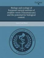Biology And Ecology Of European Natural Enemies Of Swallow-worts (vincetoxicum) And The Potential For Biological Control. di Aaron Scott Weed edito da Proquest, Umi Dissertation Publishing