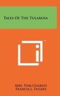 Tales of the Tularosa di Mrs Tom Charles edito da Literary Licensing, LLC