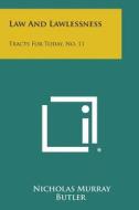 Law and Lawlessness: Tracts for Today, No. 11 di Nicholas Murray Butler edito da Literary Licensing, LLC