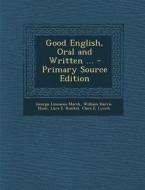 Good English, Oral and Written ... di George Linnaeus Marsh, William Harris Elson, Lura E. Runkel edito da Nabu Press