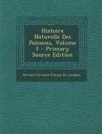 Histoire Naturelle Des Poissons, Volume 1 di Bernard Germain Etienne De Lacepede edito da Nabu Press
