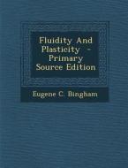 Fluidity and Plasticity di Eugene C. Bingham edito da Nabu Press