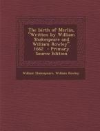 The Birth of Merlin, Written by William Shakespeare and William Rowley. 1662 di William Shakespeare, William Rowley edito da Nabu Press