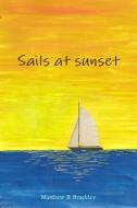 Sails at Sunset di Matthew R. Brackley edito da Lulu.com
