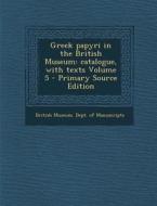 Greek Papyri in the British Museum: Catalogue, with Texts Volume 5 - Primary Source Edition edito da Nabu Press