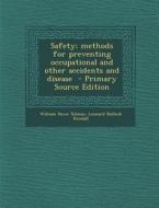 Safety; Methods for Preventing Occupational and Other Accidents and Disease - Primary Source Edition di William Howe Tolman, Leonard Bullock Kendall edito da Nabu Press