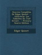 Oeuvres Completes de Edgar Quinet ...: Ahasverus. Les Tablettes Du Juif Errant... di Edgar Quinet edito da Nabu Press