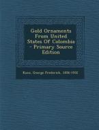 Gold Ornaments from United States of Colombia - Primary Source Edition edito da Nabu Press