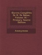 Uvres Completes de H. de Balzac, Volume 16 di Anonymous edito da Nabu Press