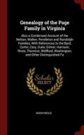 Genealogy Of The Page Family In Virginia: Also A Condensed Account Of The Nelson, Walker, Pendleton And Randolph Families, With References To The Byrd di Anonymous edito da Andesite Press