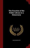 The Function Of The Public Library In A Democracy di John Hopkin Leete edito da Andesite Press