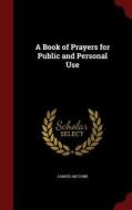A Book Of Prayers For Public And Personal Use di Samuel McComb edito da Andesite Press