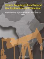 Africa's Booming Oil and Natural Gas Exploration and Production di David E. Brown edito da Lulu.com