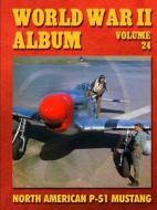 World War Ii Album Volume 24: North American P-51 Mustang di Ray Merriam edito da Lulu.com