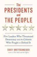 The Presidents and the People: Five Leaders Who Threatened Democracy and the Citizens Who Fought to Defend It di Corey Brettschneider edito da W W NORTON & CO