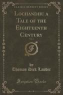 Lochandhu A Tale Of The Eighteenth Century, Vol. 1 (classic Reprint) di Thomas Dick Lauder edito da Forgotten Books