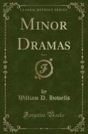 Minor Dramas, Vol. 1 (classic Reprint) di William D Howells edito da Forgotten Books