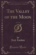 The Valley Of The Moon, Vol. 2 Of 2 (classic Reprint) di Jack London edito da Forgotten Books