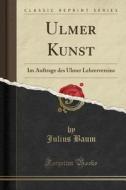 Ulmer Kunst di Julius Baum edito da Forgotten Books
