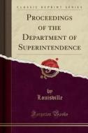 Proceedings Of The Department Of Superintendence (classic Reprint) di Louisville Louisville edito da Forgotten Books