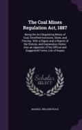 The Coal Mines Regulation Act, 1887 di Maskell William Peace edito da Palala Press