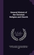 General History Of The Christian Religion And Church di August Neander, A J W 1806-1865 Morrison edito da Palala Press