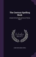 The Century Spelling Book di James Benjamin Aswell edito da Palala Press