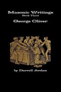 Masonic Writings of George Oliver di Darrell Jordan edito da LULU PR