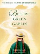 Before Green Gables: The Prequel to Anne of Green Gables di Budge Wilson edito da Tantor Media Inc