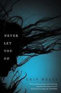 Never Let You Go di Erin Healy edito da Tommy Nelson