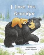 I Love You Grandpa di Jillian Harker edito da Parragon Publishing