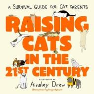 Raising Cats In The 21st Century di Ainsley Drew edito da Little, Brown Book Group