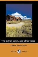 The Sylvan Cabin, and Other Verse (Dodo Press) di Edward Smyth Jones edito da Dodo Press