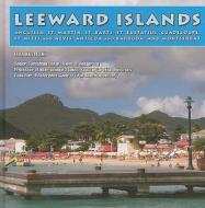 Leeward Islands: Anguilla, St. Martin, St. Barts, St. Eustatius, Guadeloupe, St. Kitts and Nevis, Antigua and Barbuda, and Montserrat di Lisa Kozleski edito da Mason Crest Publishers