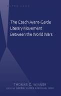 The Czech Avant-Garde Literary Movement Between the World Wars di Thomas G. Winner edito da Lang, Peter