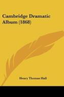 Cambridge Dramatic Album (1868) di Henry Thomas Hall edito da Kessinger Publishing, Llc