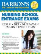 Barron's Nursing School Entrance Exams: Hesi A2 / Net / Nln Pax-RN / Psb-RN / Rnee /Teas di Sandra S. Swick, Rita R. Callahan edito da TEST PREP