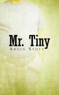 Mr. Tiny di Stott Arvin Stott edito da iUniverse