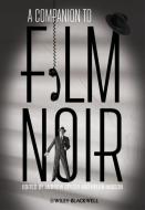 A Companion to Film Noir di Andre Spicer edito da Wiley-Blackwell