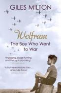 Wolfram: The Boy Who Went to War di Giles Milton edito da Sceptre