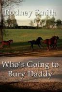 Who's Going To Bury Daddy di Rodney edito da America Star Books