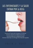 Las Enfermedades y La Salud Entran Por La Boca di Felix J. Ruiz edito da AUTHORHOUSE