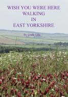 Wish You Were Here Walking in East Yorkshire di Linda Ellis edito da Lulu.com